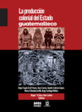 La producción colonial del Estado guatemalteco
